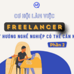 Cơ hội làm việc Freelancer – Một hướng nghề nghiệp có thể cân nhắc (P1)